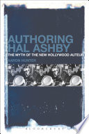 Authoring Hal Ashby : the myth of the new Hollywood auteur /