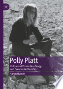 Polly Platt : Hollywood Production Design and Creative Authorship /