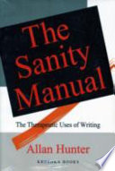 The sanity manual : the therapeutic uses of writing /