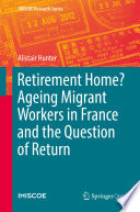 Retirement Home? Ageing Migrant Workers in France and the Question of Return /