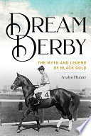 Dream derby : the myth and legend of Black Gold /