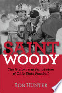 Saint Woody : the history and fanaticism of Ohio State football /