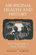 Aboriginal health and history : power and prejudice in remote Australia /