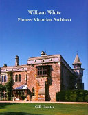 William White : pioneer Victorian architect /
