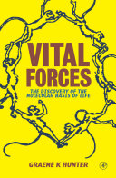 Vital forces : the discovery of the molecular basis of life /