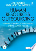 Human resources outsourcing : solutions, suppliers, key processes and the current market : a case-study-based market review /