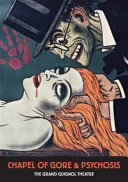 Chapel of gore and psychosis : the Grand Guignol Theatre /
