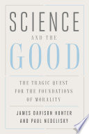 Science and the good : the tragic quest for the foundations of morality /