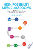 High possibility STEM classrooms : integrated STEM learning in research and practice /