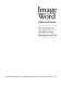 Image and word : the interaction of twentieth-century photographs and texts /