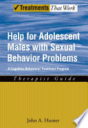 Help for adolescent males with sexual behavior problems : a cognitive-behavioral treatment program : therapist guide /