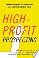 High-profit prospecting : powerful strategies to find the best leads and drive breakthrough sales results /