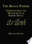 The Boyle papers : understanding the manuscripts of Robert Boyle /