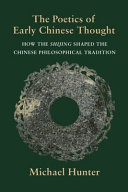 The poetics of early Chinese thought : how the Shijing shaped the Chinese philosophical tradition /