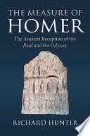 The measure of Homer : the ancient reception of the Iliad and the Odyssey /