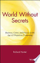 World without secrets : business, crime, and privacy in the age of ubiquitous computing /