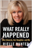 What really happened : John Edwards, our daughter, and me /