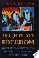 To 'joy my freedom : Southern Black women's lives and labors after the Civil War /
