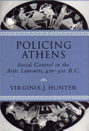 Policing Athens : social control in the Attic lawsuits, 420-320 B.C. /