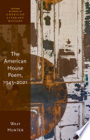 The American house poem, 1945-2021 /