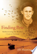Finding Pete : rediscovering the brother I lost in Vietnam /