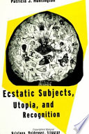 Ecstatic subjects, utopia, and recognition : Kristeva, Heidegger, Irigaray /