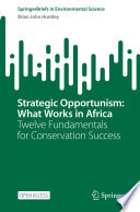 Strategic Opportunism: What Works in Africa  : Twelve Fundamentals for Conservation Success  /