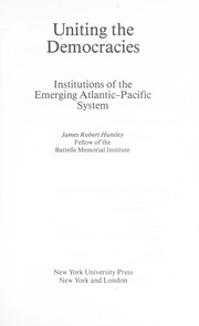 Uniting the democracies : institutions of the emerging Atlantic-Pacific system /