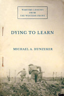 Dying to learn : wartime lessons from the Western Front /