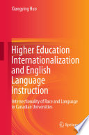 Higher Education Internationalization and English Language Instruction : Intersectionality of Race and Language in Canadian Universities /