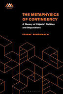 The metaphysics of contingency : a theory of objects' abilities and dispositions /