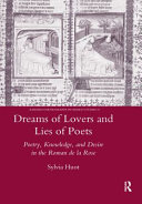 Dreams of lovers and lies of poets : poetry, knowledge, and desire in the Roman de la rose /
