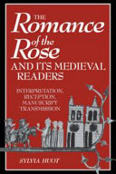 The Romance of the rose and its medieval readers : interpretation, reception, manuscript transmission /