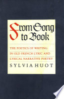 From Song to Book : the Poetics of Writing in Old French Lyric and Lyrical Narrative Poetry.