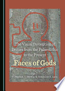 The Visual Perception of Deities from the Palaeolithic to the Present : Faces of Gods /
