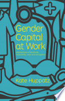 Gender capital at work : intersections of femininity, masculinity, class and occupation /
