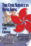 The civil service in Hong Kong : continuity and change /