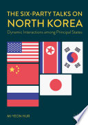 The six-party talks on North Korea : dynamic interactions among principal states /