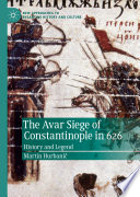 The Avar Siege of Constantinople in 626 : History and Legend /