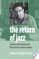 The return of jazz : Joachim-Ernst Berendt and West German cultural change /