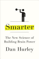 Smarter : the new science of building brain power /