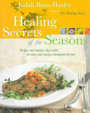 Healing secrets of the seasons : recipes and remedies that soothe, de-stress, and energize throughout the year /