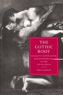 The Gothic body : sexuality, materialism, and degeneration at the fin de siècle /