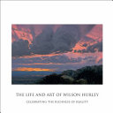 The life and art of Wilson Hurley : celebrating the richness of reality /