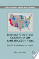 Language, Gender, and Community in Late Twentieth-Century Fiction : American Voices and American Identities /
