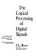 The logical processing of digital signals /