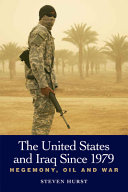 The United States and Iraq since 1979 : hegemony, oil and war /