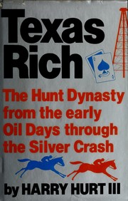 Texas rich : the Hunt dynasty, from the early oil days through the Silver Crash /