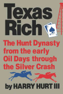 Texas rich : the Hunt dynasty, from the early oil days through the Silver Crash /