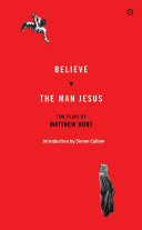 Believe ; The man Jesus : two plays /